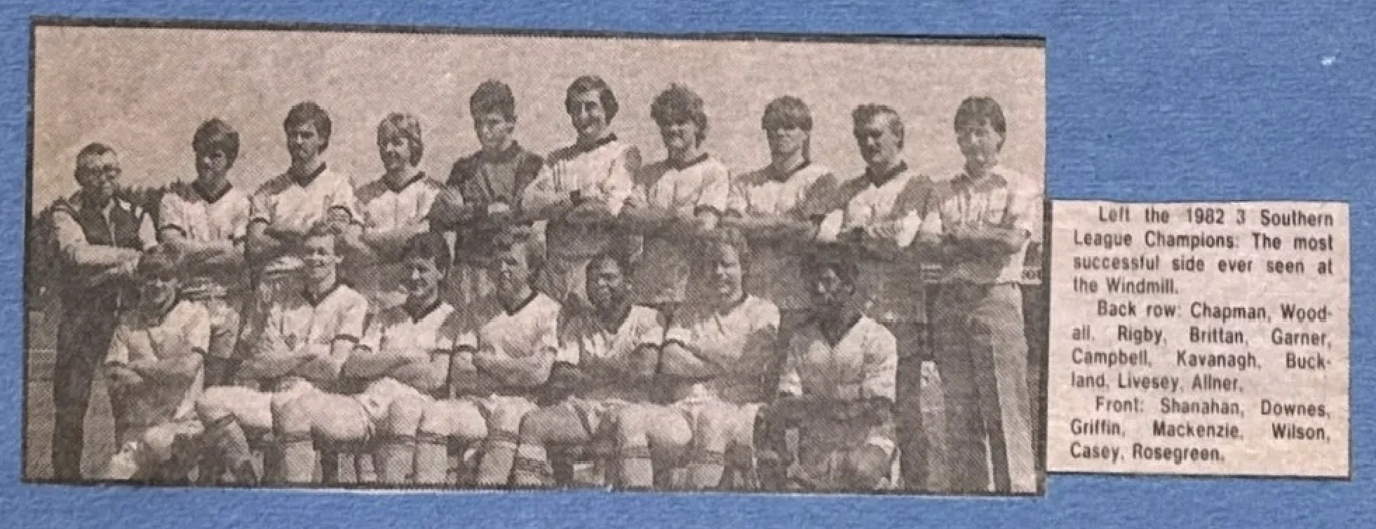 Left the 1982 3 Southern League Champions: The most successful side ever seen at the Windmill.